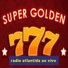 radio atlantida ao vivo